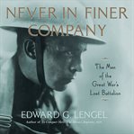 Never in Finer Company : The Men of the Great War's Lost Battalion cover image