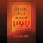 And the Whole Mountain Burned : A War Novel cover image