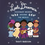 Little Dreamers: Visionary Women Around the World : Visionary Women Around the World cover image