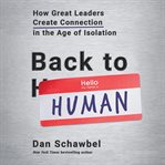 Back to Human : How Great Leaders Create Connection in the Age of Isolation cover image