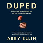 Duped : Double Lives, False Identities, and the Con Man I Almost Married cover image