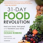 31-Day Food Revolution : Heal Your Body, Feel Great, and Transform Your World cover image
