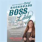 Backroads Boss Lady : Happiness Ain't a Side Hustle--Straight Talk on Creating the Life You Deserve cover image