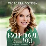Exceptional You! : 7 Ways to Live Encouraged, Empowered, and Intentional cover image
