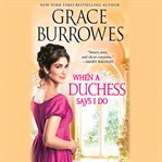 When a Duchess Says I Do : Rogues to Riches cover image