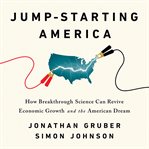 Jump-Starting America : How Breakthrough Science Can Revive Economic Growth and the American Dream cover image