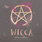 Wicca : A Modern Guide to Witchcraft and Magick cover image