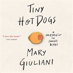 Tiny Hot Dogs : A Memoir in Small Bites cover image
