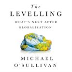 The Levelling : What's Next After Globalization cover image