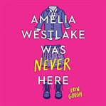 Amelia Westlake Was Never Here cover image