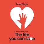The life you can save : acting now to end world poverty cover image