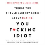 Things You Should Already Know About Dating, You F**king Idiot cover image