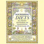 Nourishing Diets : How Paleo, Ancestral and Traditional Peoples Really Ate cover image