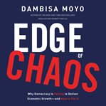 Edge of Chaos : Why Democracy Is Failing to Deliver Economic Growth-and How to Fix It cover image