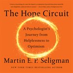 The Hope Circuit : A Psychologist's Journey from Helplessness to Optimism cover image