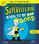 How to Be a Supervillain: Born to Be Good : Born to Be Good cover image