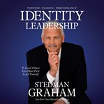 Identity Leadership : To Lead Others You Must First Lead Yourself cover image