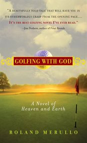 Golfing With God : A Novel of Heaven and Earth cover image