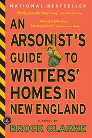 An arsonist's guide to writers' homes in new england cover image