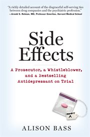 Side effects : a prosecutor, a whistleblower, and a bestselling antidepressant on trial cover image
