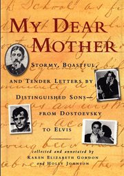 My Dear Mother : Stormy Boastful, and Tender Letters By Distinguished Sons--From Dostoevsky to Elvis cover image