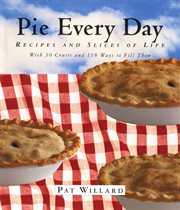 Pie Every Day : Recipes and Slices of Life cover image