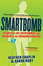 Smartbomb : The Quest for Art, Entertainment, and Big Bucks in the Videogame Revolution cover image