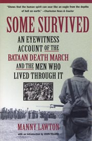 Some Survived : An Eyewitness Account of the Bataan Death March and the Men Who Lived through It cover image