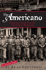 The Americano : Fighting with Castro for Cuba's Freedom cover image