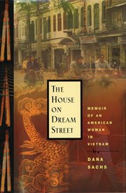 The House on Dream Street : Memoir of an American Woman in Vietnam cover image