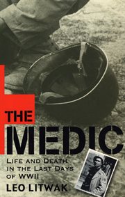 The medic : life and death in the last days of WWII cover image