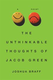 The unthinkable thoughts of Jacob Green : a novel cover image