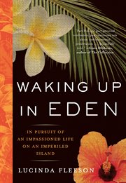 Waking Up in Eden : In Pursuit of an Impassioned Life on an Imperiled Island cover image