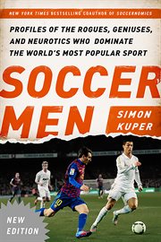 Soccer Men : Profiles of the Rogues, Geniuses, and Neurotics Who Dominate the World's Most Popular Sport cover image