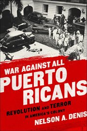 War Against All Puerto Ricans : Revolution and Terror in America's Colony cover image
