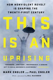 This Is an Uprising : How Nonviolent Revolt Is Shaping the Twenty-First Century cover image