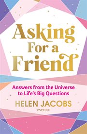 Asking for a Friend : Three Centuries of Advice on Life, Love, Money, and Other Burning Questions from a Nation Obsessed cover image
