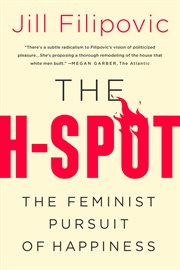 The H-Spot : The Feminist Pursuit of Happiness cover image