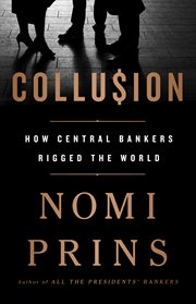 Collusion : How Central Bankers Rigged the World cover image