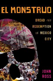 El Monstruo : Dread and Redemption in Mexico City cover image