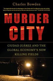 Murder City : Ciudad Juarez and the Global Economy's New Killing Fields cover image