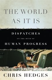 The World As It Is : Dispatches on the Myth of Human Progress cover image