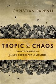 Tropic of Chaos : Climate Change and the New Geography of Violence cover image