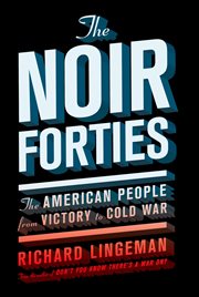 The Noir Forties : The American People From Victory to Cold War cover image