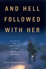And Hell Followed With Her : Crossing the Dark Side of the American Border cover image