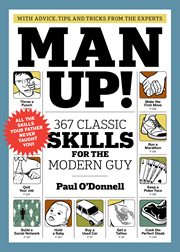 Man Up! : 367 Classic Skills for the Modern Guy cover image