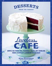 Desserts From the Famous Loveless Cafe : Simple Southern Pies, Puddings, Cakes, and Cobblers from Nashville's Landmark Restaurant cover image