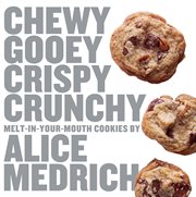 Chewy Gooey Crispy Crunchy Melt-in-Your-Mouth Cookies by Alice Medrich : in cover image