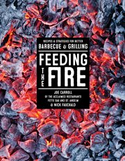 Feeding the Fire : Recipes and Strategies for Better Barbecue and Grilling cover image