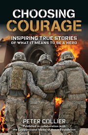 Choosing Courage : Inspiring True Stories of What It Means to Be a Hero cover image
